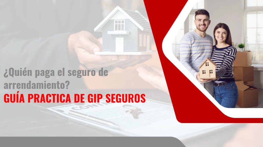 ¿Quién paga el seguro de arrendamiento? Guía práctica de Gip Seguros
