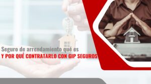 Seguro de arrendamiento qué es y por qué contratarlo con Gip Seguros